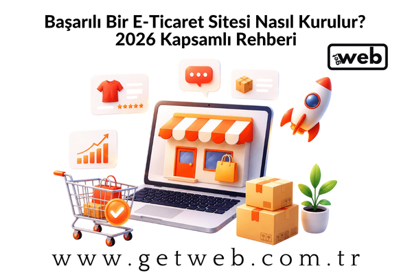 Başarılı Bir E-Ticaret Sitesi Nasıl Kurulur? 2026 Kapsamlı Rehberi