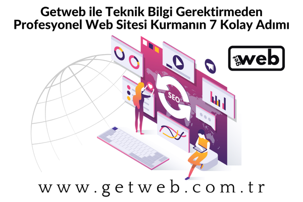 Getweb ile Teknik Bilgi Gerektirmeden Profesyonel Web Sitesi Kurmanın 7 Kolay Adımı