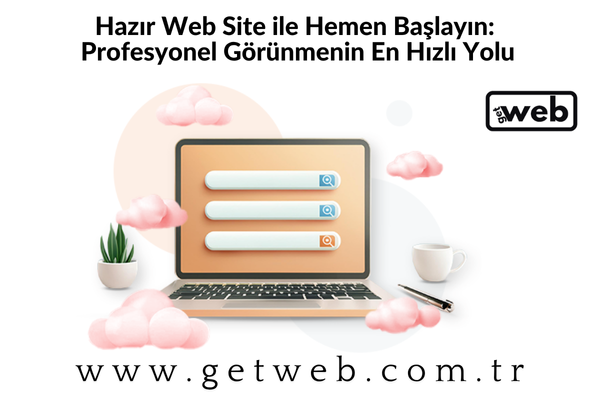 Hazır Web Site ile Hemen Başlayın: Profesyonel Görünmenin En Hızlı Yolu