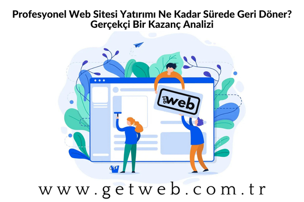 Profesyonel Web Sitesi Yatırımı Ne Kadar Sürede Geri Döner? Gerçekçi Bir Kazanç Analizi