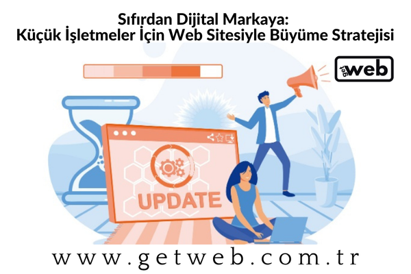 Sıfırdan Dijital Markaya: Küçük İşletmeler İçin Web Sitesiyle Büyüme Stratejisi