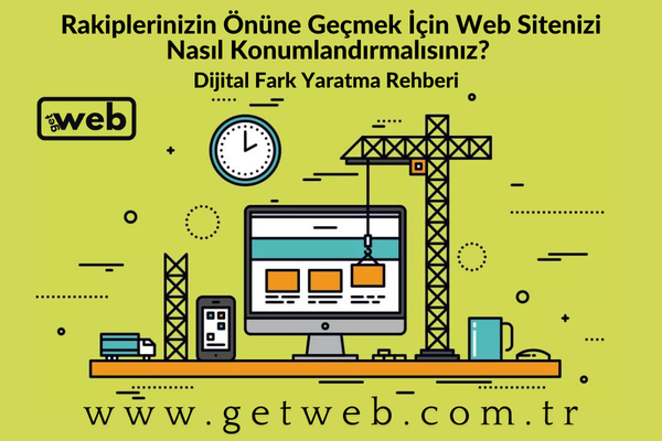 Rakiplerinizin Önüne Geçmek İçin Web Sitenizi Nasıl Konumlandırmalısınız? Dijital Fark Yaratma Rehberi