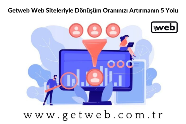 Getweb Web Siteleriyle Dönüşüm Oranınızı Artırmanın 5 Yolu